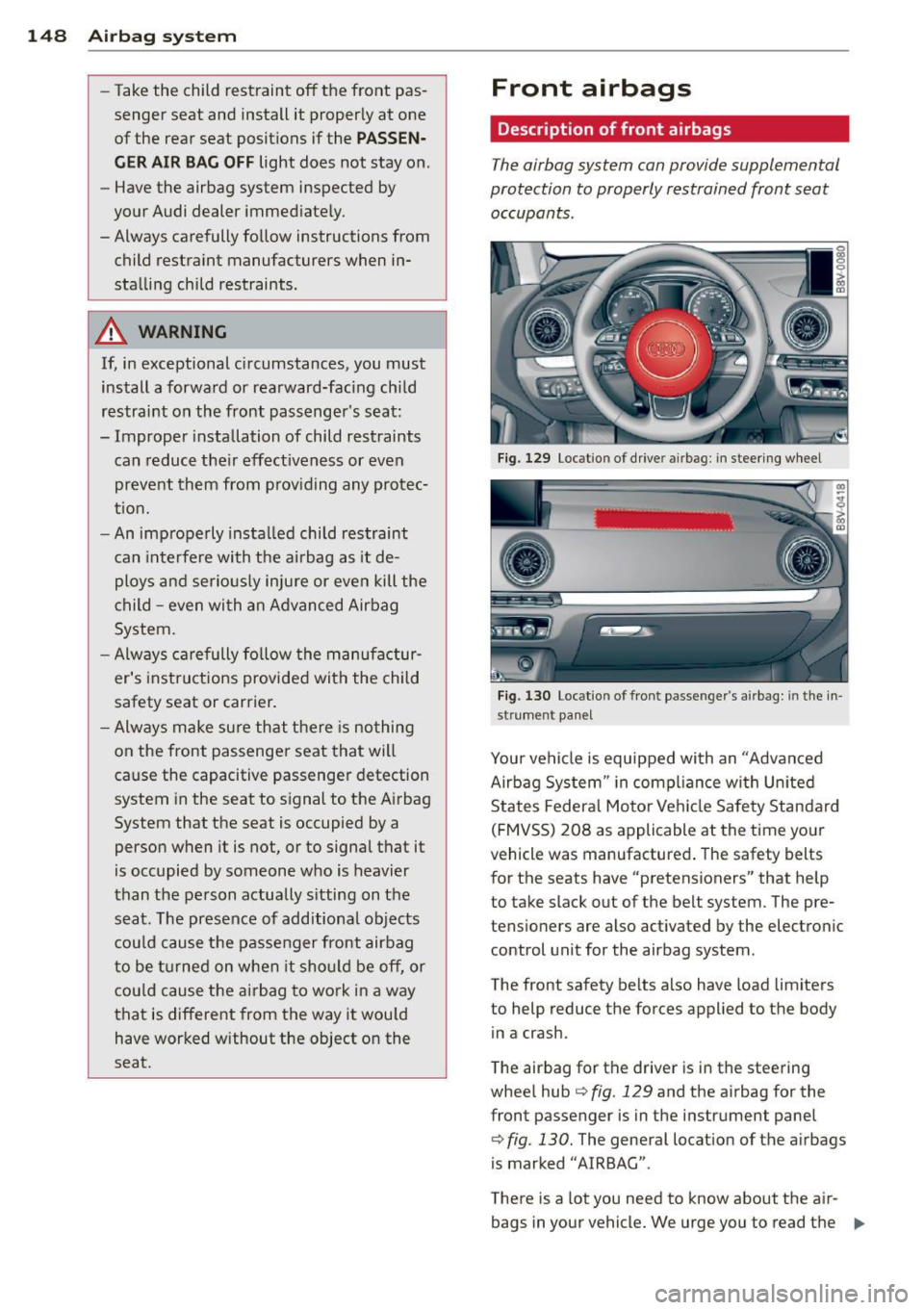 AUDI S3 2015  Owners Manual 148 Airbag  system 
-Take the  child  restraint off  the  front  pas­
senger  seat  and  install  it  properly  at  one 
of the  rear  seat  positions  if the 
PASSEN­
GER AIR  BAG OFF 
light  does 