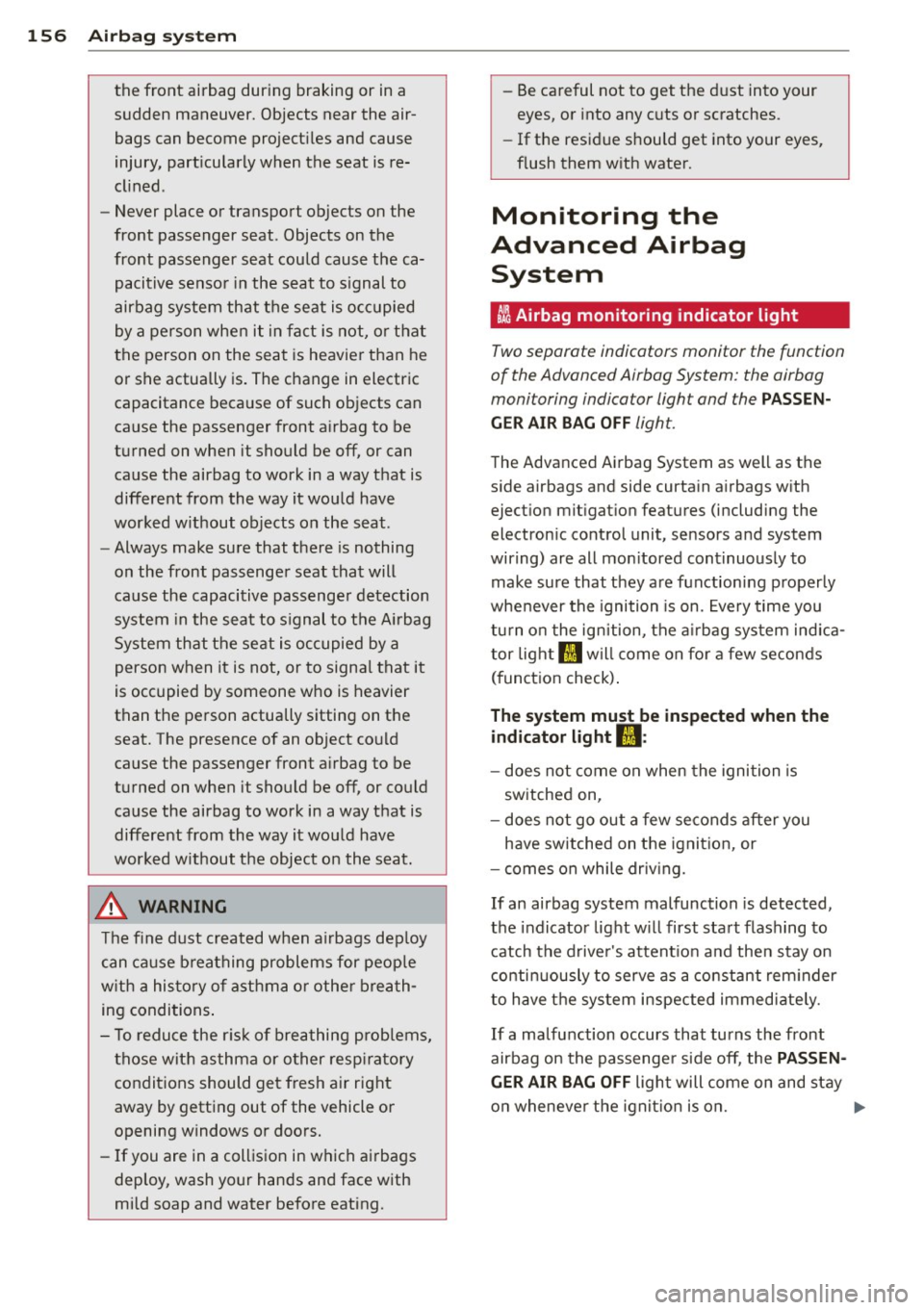 AUDI S3 2015  Owners Manual 156  Airbag  sys te m 
the  front  airbag  during  braking  or  in a 
sudden  maneuver.  Objects  near the  air­
bags can become  project iles and cause 
injury,  part icularly  when  the  seat  is r