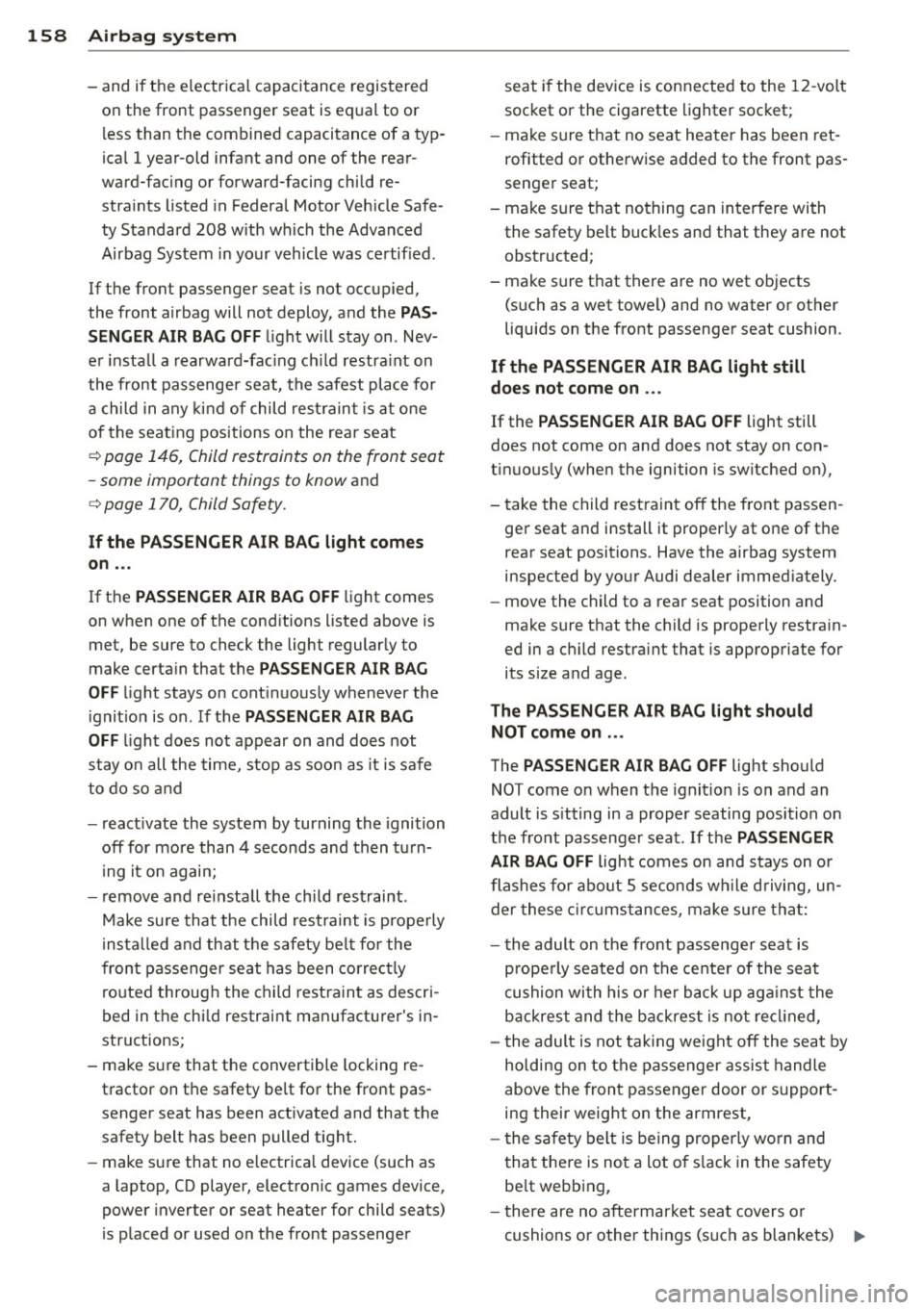 AUDI S3 2015  Owners Manual 158  Airbag system 
- and  if the  electrica l capacitance  registered 
on  the  front  passenger seat  is equal  to  or 
l ess  than  the  combined  capacitance  of  a  typ­
ical  1 year-old  infant