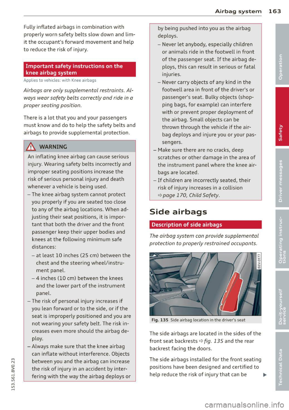 AUDI S3 2015 Owners Manual ....,
N
0 > co
rl I.O
" ....,
" rl
Fully inflated airbags in combination with
properly worn safety belts slow down and lim
it the occupants forward movement and help
to re AUDI S3 2015 Owners Manual ....,
N
0 > co
rl I.O
" ....,
" rl
Fully inflated airbags in combination with
properly worn safety belts slow down and lim
it the occupants forward movement and help
to re