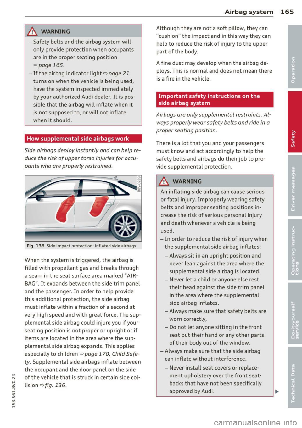 AUDI S3 2015 Owners Manual _& WARNING
-Safety belts and the airbag system will
only provide protection when occupants
are in the proper seating position
¢page 165.
-If the airbag indicator light¢ page 21 AUDI S3 2015 Owners Manual _& WARNING
-Safety belts and the airbag system will
only provide protection when occupants
are in the proper seating position
¢page 165.
-If the airbag indicator light¢ page 21