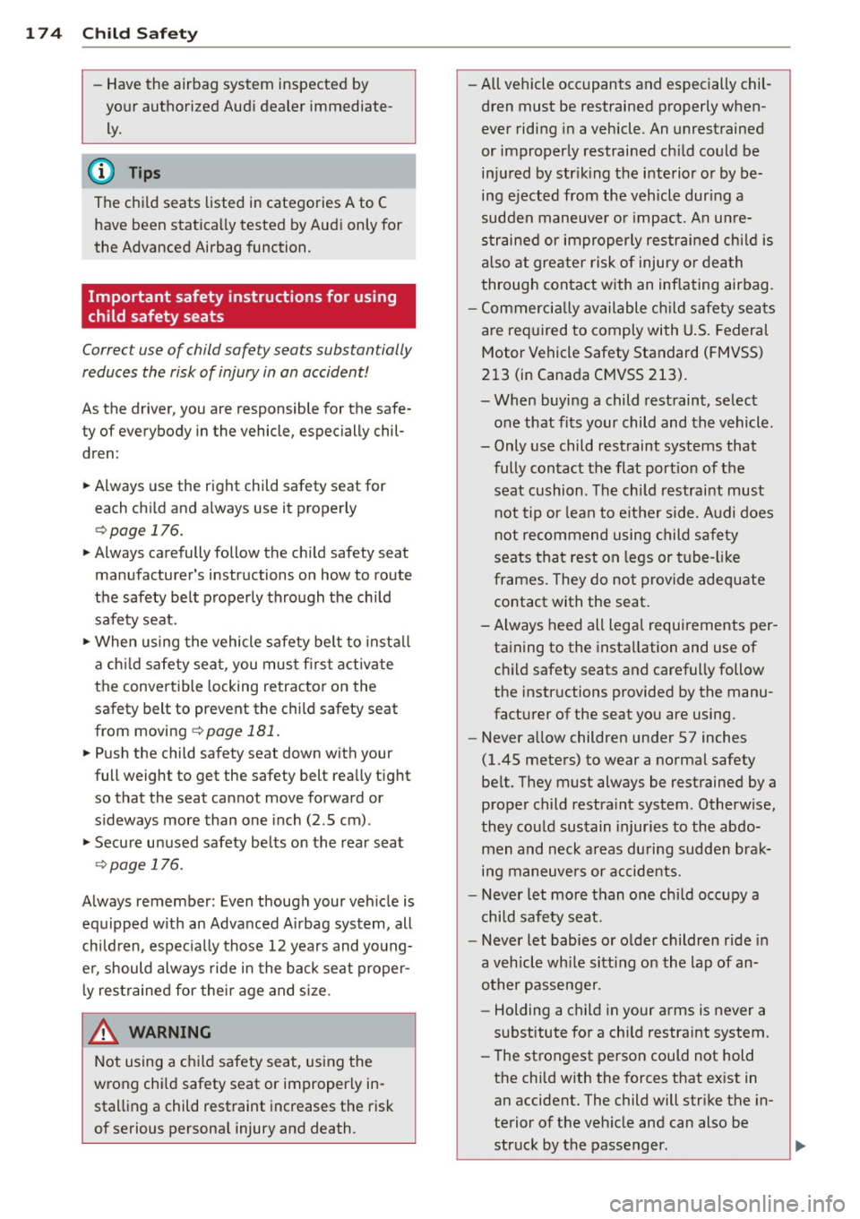 AUDI S3 2015 Owners Manual 174 Child Safety
-Have the airbag system inspected by
your authorized Audi dealer immediate
ly.
The child seats listed in categories A to C have been statically tested by Audi onl AUDI S3 2015 Owners Manual 174 Child Safety
-Have the airbag system inspected by
your authorized Audi dealer immediate
ly.
The child seats listed in categories A to C have been statically tested by Audi onl