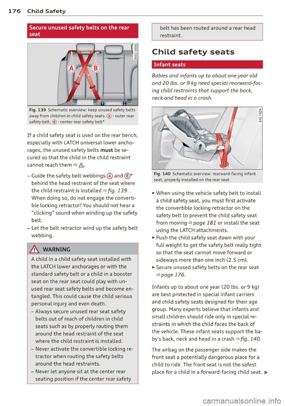 AUDI S3 2015 Owners Manual 1 7 6 Child S afet y
Secure unused safety belts on the rear
seat
F ig. 139 Schematic overview: keep unused safety belts
away from children in child safety seats.@-outer rear
safety AUDI S3 2015 Owners Manual 1 7 6 Child S afet y
Secure unused safety belts on the rear
seat
F ig. 139 Schematic overview: keep unused safety belts
away from children in child safety seats.@-outer rear
safety
