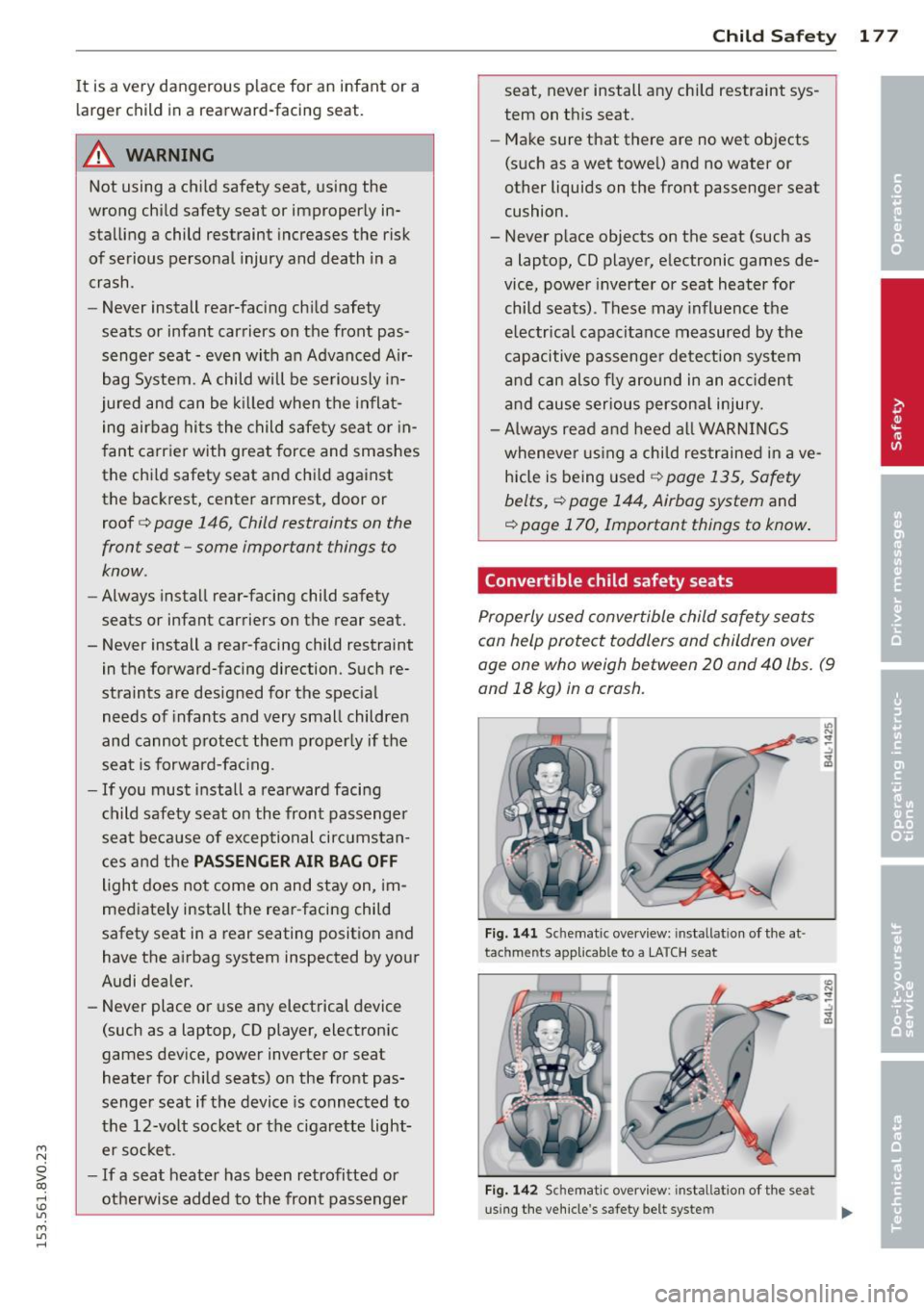 AUDI S3 2015 Owners Manual ....,
N
0 > co
rl I.O
" ....,
" rl
It is a very dangerous place for an infant or a
la rger child in a rearward-facing seat.
A WARNING
Not using a child safety seat, using AUDI S3 2015 Owners Manual ....,
N
0 > co
rl I.O
" ....,
" rl
It is a very dangerous place for an infant or a
la rger child in a rearward-facing seat.
A WARNING
Not using a child safety seat, using