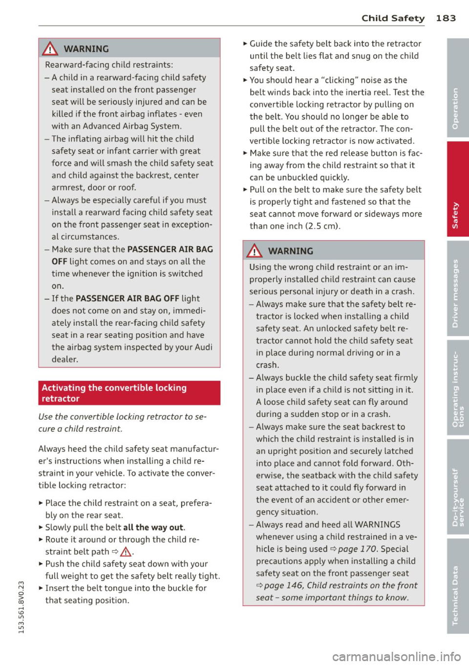 AUDI S3 2015 Owners Manual M N
0 > co ,...., \!) ..,.,
M ..,., ,....,
A WARNING ,~
Rearward-facing ch ild restraints:
-A chi ld in a rearward-facing child safety
seat installed on the front passenger
seat w AUDI S3 2015 Owners Manual M N
0 > co ,...., \!) ..,.,
M ..,., ,....,
A WARNING ,~
Rearward-facing ch ild restraints:
-A chi ld in a rearward-facing child safety
seat installed on the front passenger
seat w