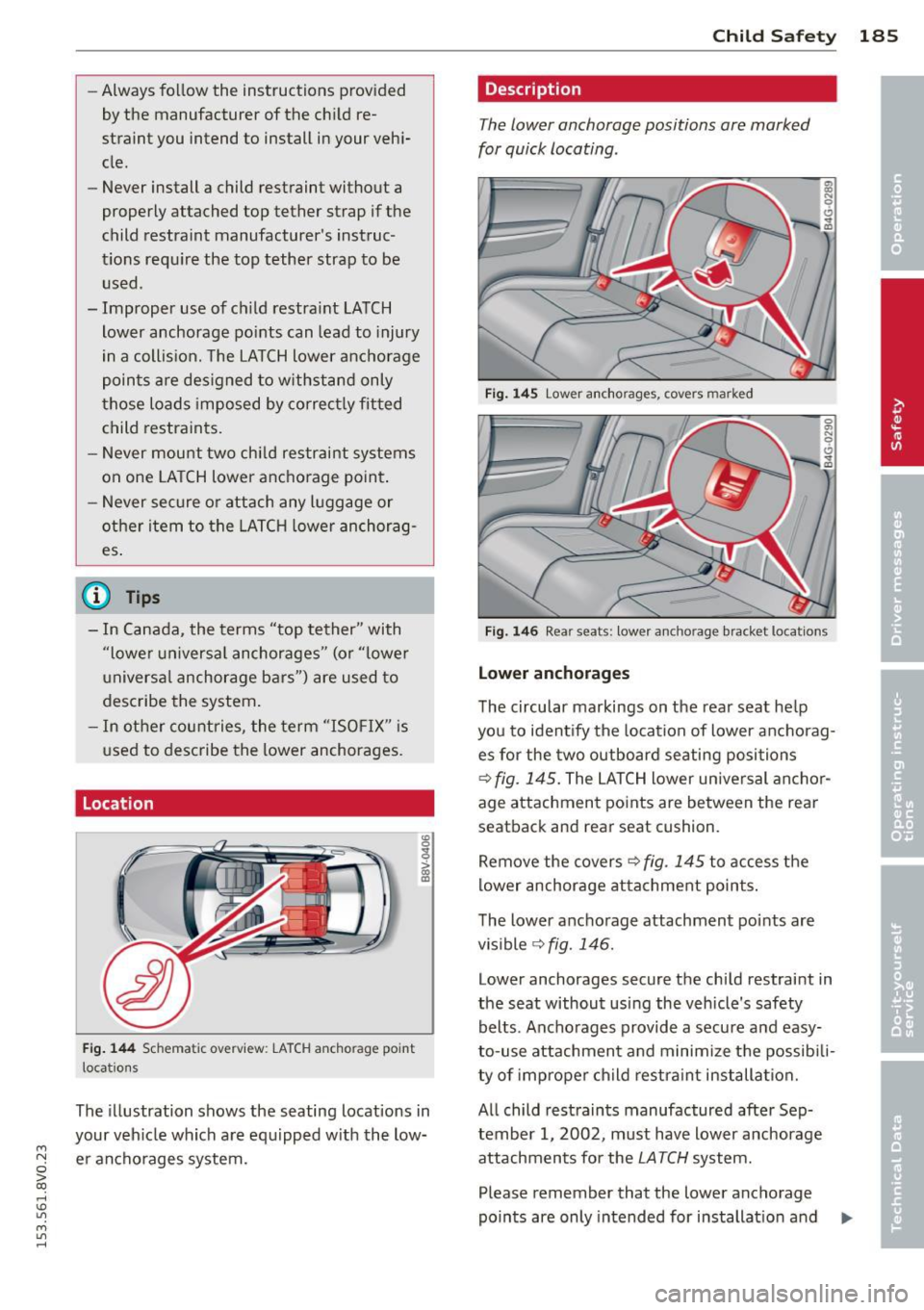 AUDI S3 2015 Owners Manual M N
0 > co
rl I.O
" M
" rl
-Always follow the instructions provid ed
by the manufacturer of the ch i Ld re
straint you intend to install i n your veh i
cle .
- Never install AUDI S3 2015 Owners Manual M N
0 > co
rl I.O
" M
" rl
-Always follow the instructions provid ed
by the manufacturer of the ch i Ld re
straint you intend to install i n your veh i
cle .
- Never install