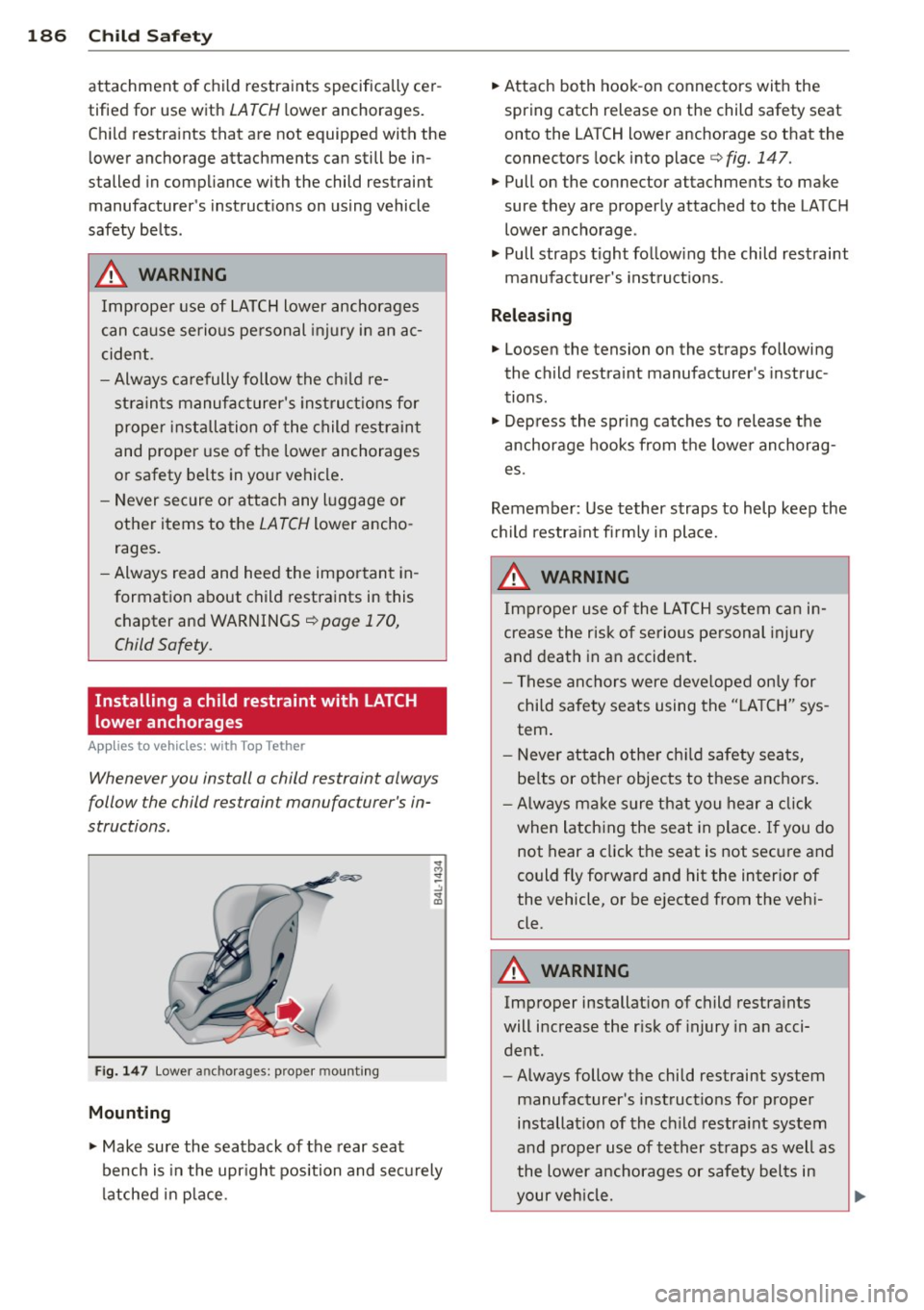AUDI S3 2015 Owners Manual 186 Child Saf ety
attachment of child restraints specifically cer
tified for use with
LATCH low er anchorages.
Ch ild restra ints that are not equipped with the
lower anchorage AUDI S3 2015 Owners Manual 186 Child Saf ety
attachment of child restraints specifically cer
tified for use with
LATCH low er anchorages.
Ch ild restra ints that are not equipped with the
lower anchorage