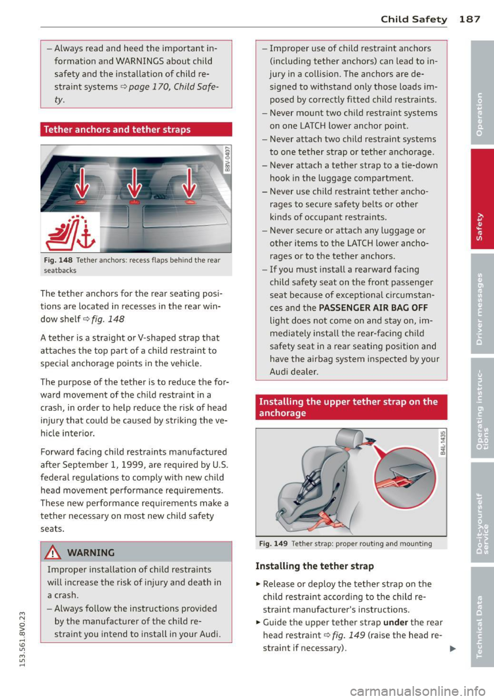 AUDI S3 2015 Owners Manual M N
0 > co
rl I.O
" M
" rl
-Always read and heed the important in
formation and WARNINGS about child
safety and the installation of child re
straint systems
c:> page 170, AUDI S3 2015 Owners Manual M N
0 > co
rl I.O
" M
" rl
-Always read and heed the important in
formation and WARNINGS about child
safety and the installation of child re
straint systems
c:> page 170,