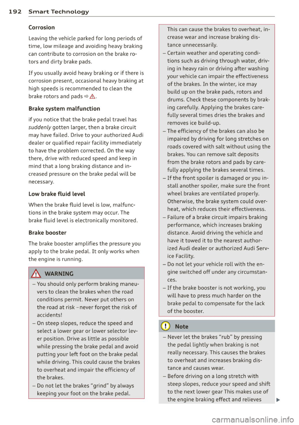AUDI S3 2015 Owners Manual 192 Smart T echnol ogy
Corro sion
Leaving the vehicle parked for long periods o f
time, low mi leage and avoiding heavy braking
can contribute to corrosion on the brake ro
tors an AUDI S3 2015 Owners Manual 192 Smart T echnol ogy
Corro sion
Leaving the vehicle parked for long periods o f
time, low mi leage and avoiding heavy braking
can contribute to corrosion on the brake ro
tors an