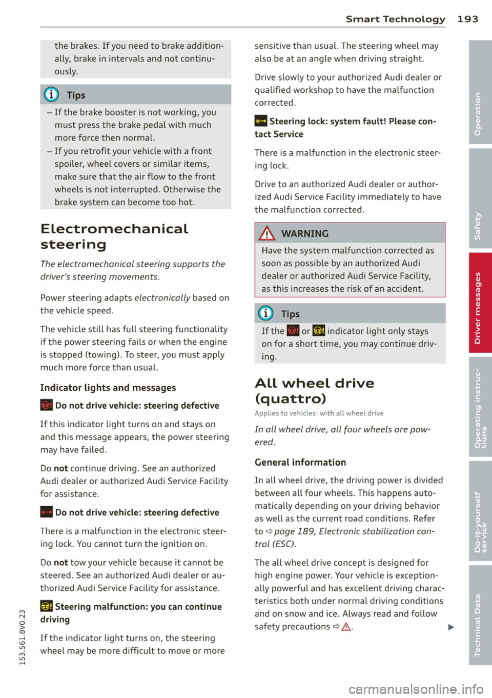 AUDI S3 2015 Owners Manual M N
0 > co ,...., \!) 1.11
M 1.11 ,....,
the brakes. If you need to brake addit ion
ally, bra ke in intervals and not continu
ously.
(D Tips
- If the brake boos ter is not wor ki AUDI S3 2015 Owners Manual M N
0 > co ,...., \!) 1.11
M 1.11 ,....,
the brakes. If you need to brake addit ion
ally, bra ke in intervals and not continu
ously.
(D Tips
- If the brake boos ter is not wor ki