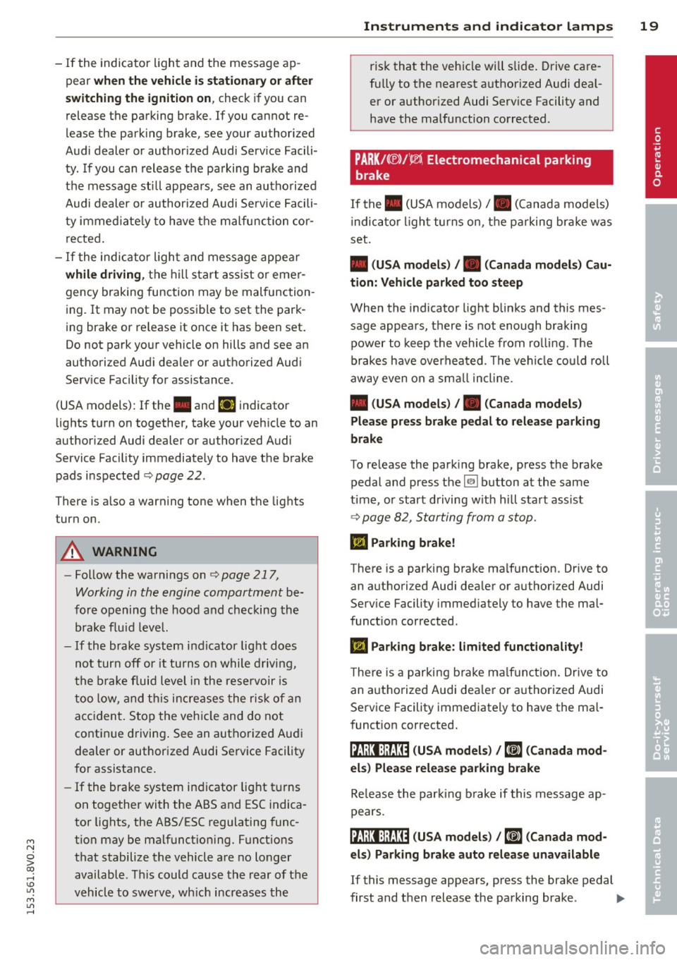 AUDI S3 2015 Owners Manual M N
0 > co ...... \!) ..,.,
M ..,., ......
-If the indicator light and the message ap
pear
when the vehicle is stationary or after
switching the ignition on,
check if you can
rel AUDI S3 2015 Owners Manual M N
0 > co ...... \!) ..,.,
M ..,., ......
-If the indicator light and the message ap
pear
when the vehicle is stationary or after
switching the ignition on,
check if you can
rel