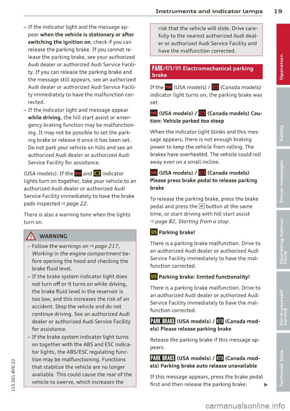 AUDI S3 2015  Owners Manual M N 
0 > co ...... \!) ..,., 
M ..,., ...... 
-If the  indicator  light  and the  message ap­
pear 
when  the  vehicle  is stationary  or after 
switching  the  ignition  on, 
check  if you  can 
rel