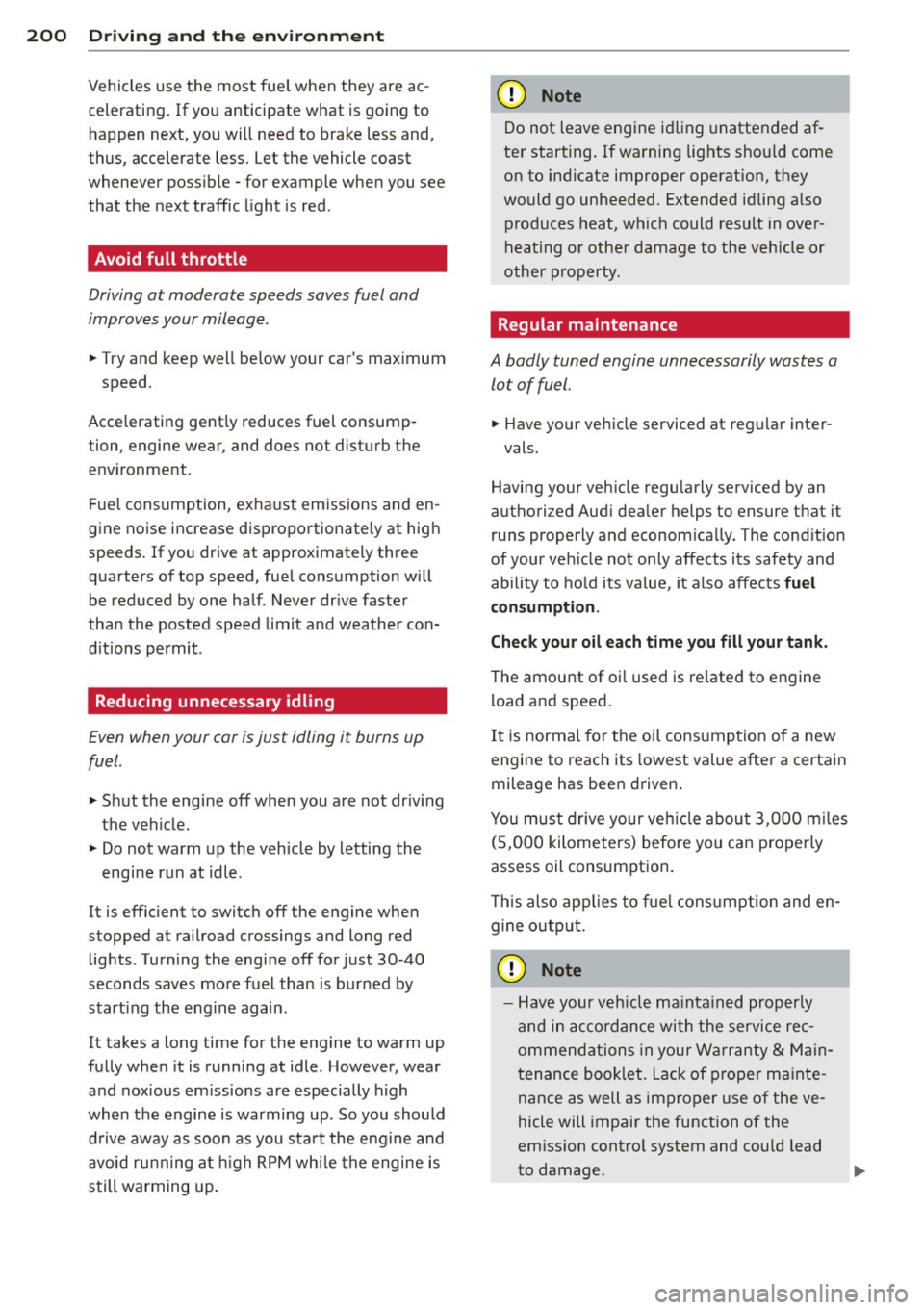 AUDI S3 2015 Owners Manual 200 Driving and the environment
Vehicles use the most fuel when they are ac
celerati ng. If you anticipate what is going to
happen next, you will need to brake less and,
thus, a AUDI S3 2015 Owners Manual 200 Driving and the environment
Vehicles use the most fuel when they are ac
celerati ng. If you anticipate what is going to
happen next, you will need to brake less and,
thus, a