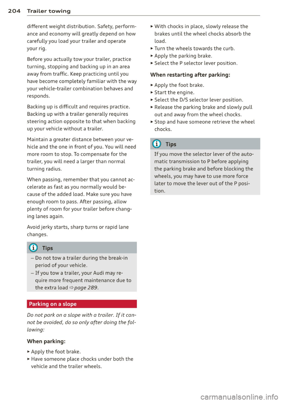 AUDI S3 2015 Owners Manual 204 Trailer towing
different weight distribution. Safety, perform
ance and economy wi ll greatly depend on how
carefu lly you load your trailer and operate
your rig.
Before you act AUDI S3 2015 Owners Manual 204 Trailer towing
different weight distribution. Safety, perform
ance and economy wi ll greatly depend on how
carefu lly you load your trailer and operate
your rig.
Before you act