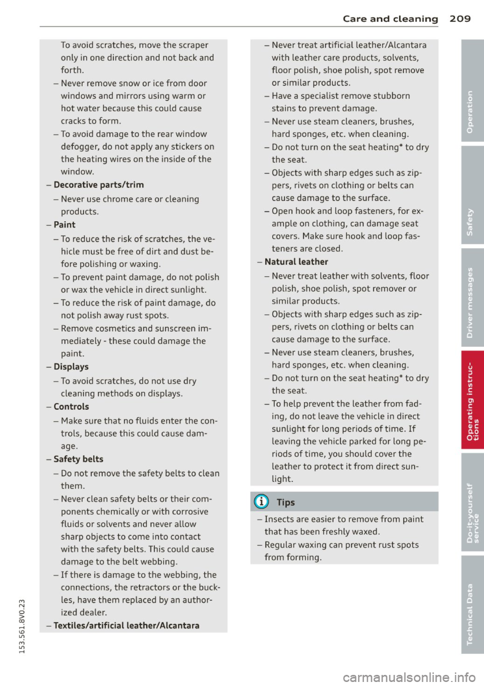 AUDI S3 2015 Owners Manual M N
0 > co ,...., \!) 1.11
M 1.11 ,....,
To avoid scratches, move the scraper only in one direction and not back and
forth.
- Never remove snow or ice from door
windows and mi AUDI S3 2015 Owners Manual M N
0 > co ,...., \!) 1.11
M 1.11 ,....,
To avoid scratches, move the scraper only in one direction and not back and
forth.
- Never remove snow or ice from door
windows and mi