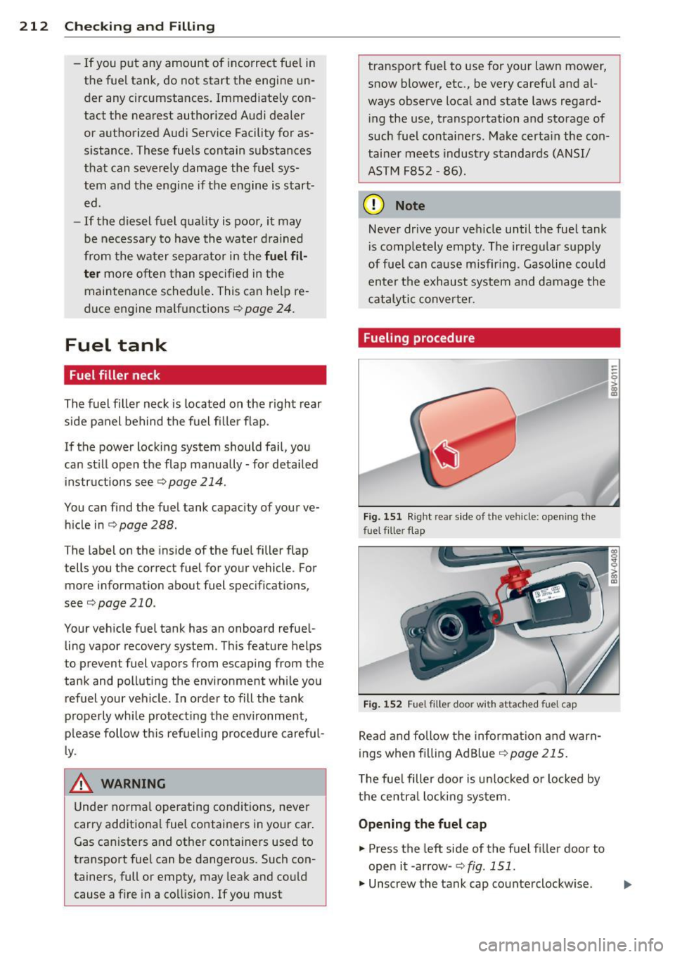 AUDI S3 2015 Owners Manual 212 Checking and Fill in g
- If you put any amount of incorrect fue l in
the fue l tank, do not start the engine un
der any circumstances. Immediately con
tact the nearest aut AUDI S3 2015 Owners Manual 212 Checking and Fill in g
- If you put any amount of incorrect fue l in
the fue l tank, do not start the engine un
der any circumstances. Immediately con
tact the nearest aut