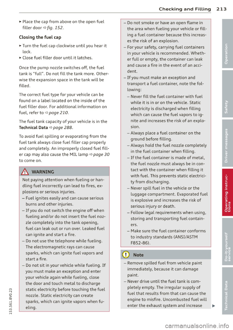 AUDI S3 2015 Owners Manual M N
0 > co ,...., \!) ..,.,
M ..,., ,....,
~ Place the cap from above on the open fuel
filler door
¢ fig. 152.
Closing the fuel cap
~ Turn the fuel cap clockwise until you hear AUDI S3 2015 Owners Manual M N
0 > co ,...., \!) ..,.,
M ..,., ,....,
~ Place the cap from above on the open fuel
filler door
¢ fig. 152.
Closing the fuel cap
~ Turn the fuel cap clockwise until you hear