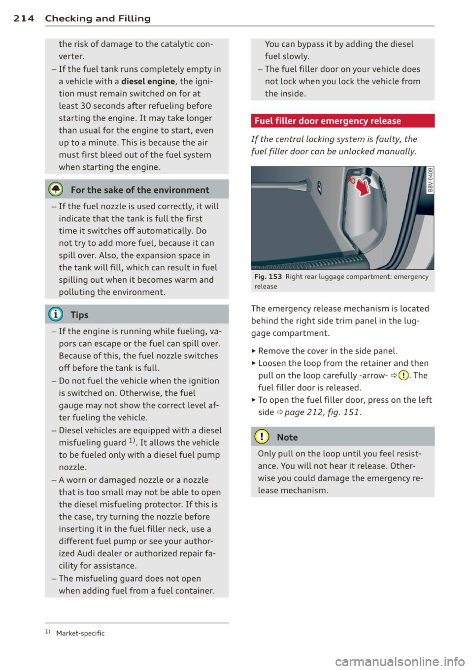 AUDI S3 2015 User Guide 214 Checking and Fill in g
the risk of damage to the catalytic con
verter .
- If the fuel tank runs comp letely empty in
a vehicle with a
die sel en gine , the igni
tion AUDI S3 2015 User Guide 214 Checking and Fill in g
the risk of damage to the catalytic con
verter .
- If the fuel tank runs comp letely empty in
a vehicle with a
die sel en gine , the igni
tion