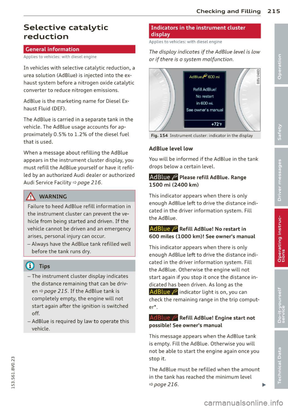 AUDI S3 2015 Owners Guide ....,
N
0 > co
rl I.O
" ....,
" rl
Selective catalytic reduction
General information
Applies to vehicles: with diesel e ngine
In vehicles with se lective cata lytic reduction, a AUDI S3 2015 Owners Guide ....,
N
0 > co
rl I.O
" ....,
" rl
Selective catalytic reduction
General information
Applies to vehicles: with diesel e ngine
In vehicles with se lective cata lytic reduction, a