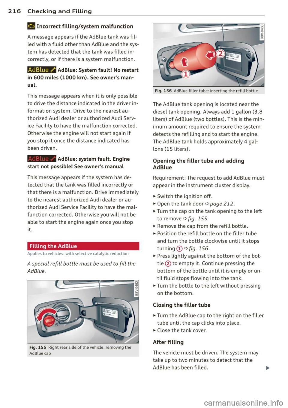 AUDI S3 2015 Owners Guide 216 Checking and Filling
¢..ij Incorrect filling /sy stem malfunction
A message ap pears if the Ad Bl ue tank was fil
l ed with a fluid other t han Ad B lue and the sys
tem AUDI S3 2015 Owners Guide 216 Checking and Filling
¢..ij Incorrect filling /sy stem malfunction
A message ap pears if the Ad Bl ue tank was fil
l ed with a fluid other t han Ad B lue and the sys
tem