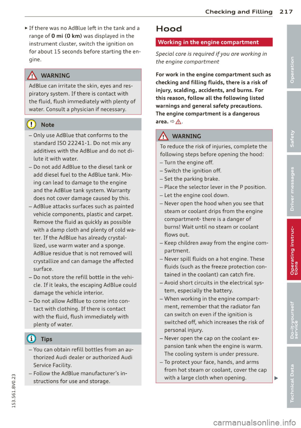 AUDI S3 2015 Owners Manual M N
0 > co ,...., \!) 1.1"1
M 1.1"1 ,....,
~ If there was no Ad Blue left in the tank and a
range of
O mi (0 km) was displayed in the
instrument cluster, switch the ignition on
AUDI S3 2015 Owners Manual M N
0 > co ,...., \!) 1.1"1
M 1.1"1 ,....,
~ If there was no Ad Blue left in the tank and a
range of
O mi (0 km) was displayed in the
instrument cluster, switch the ignition on