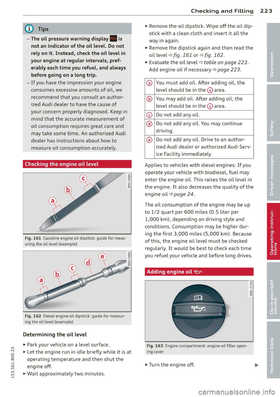AUDI S3 2015 Owners Manual ....,
N
0 > co
rl I.O
" ....,
" rl
@ Tips
- The oil pre ssure wa rning display. i s
not an indicator of the o il level. Do not
rely on it. Instead , chec k the oil le vel in
yo AUDI S3 2015 Owners Manual ....,
N
0 > co
rl I.O
" ....,
" rl
@ Tips
- The oil pre ssure wa rning display. i s
not an indicator of the o il level. Do not
rely on it. Instead , chec k the oil le vel in
yo