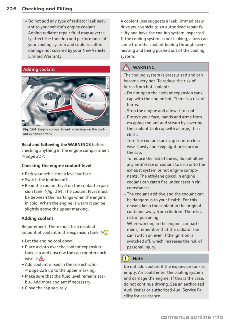 AUDI S3 2015 Owners Manual 226 Checking and Fill in g
- Do not add any type of radiator leak sea l
ant to your ve hicles engine coolant.
Adding rad iator repair fluid may adverse
ly affect the funct AUDI S3 2015 Owners Manual 226 Checking and Fill in g
- Do not add any type of radiator leak sea l
ant to your ve hicles engine coolant.
Adding rad iator repair fluid may adverse
ly affect the funct