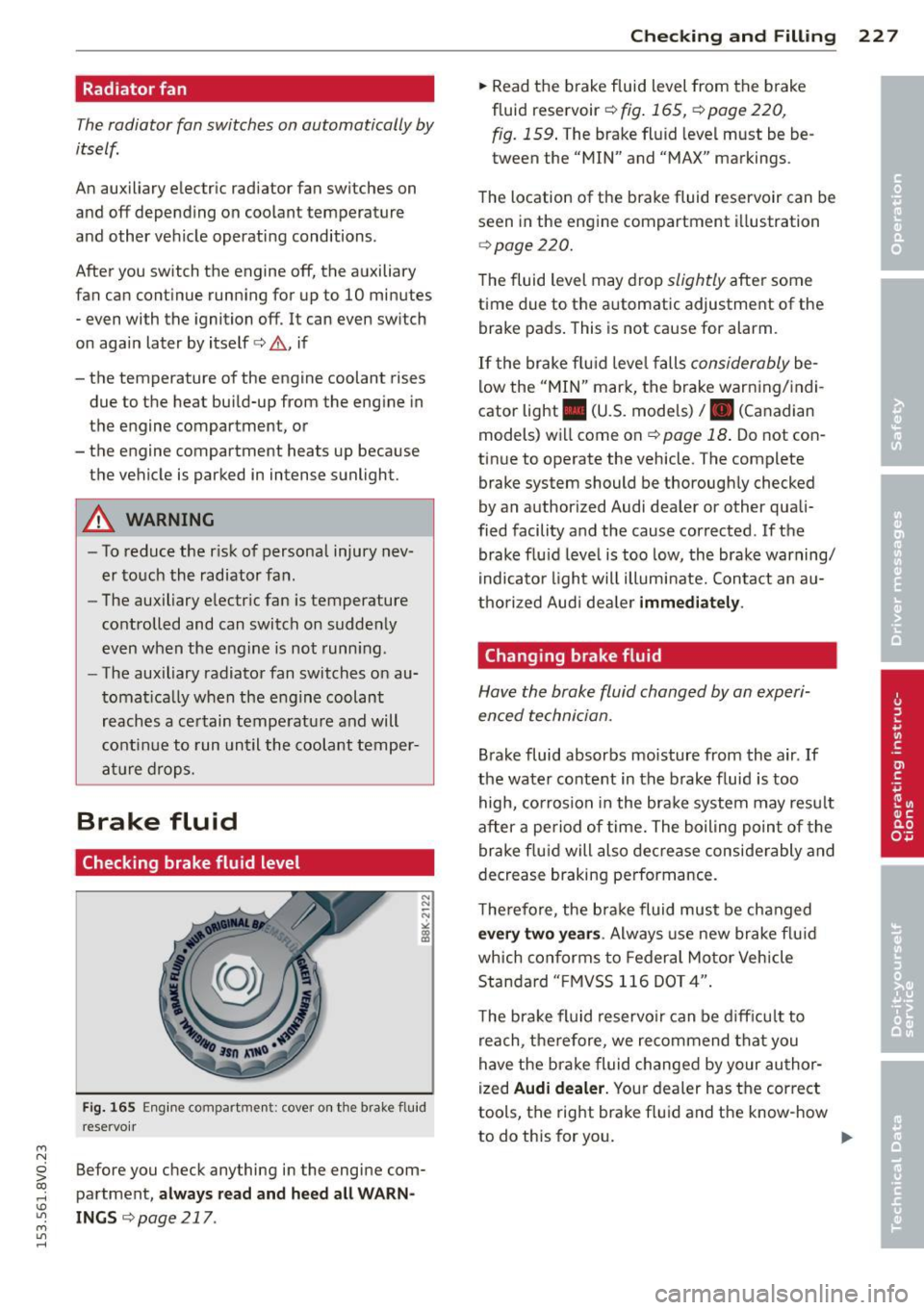 AUDI S3 2015 Owners Guide ....,
N
0 > co
rl I.O
" ....,
" rl
Radiator fan
The radiator fan switches on automatically by
itself
An auxiliary electric radiator fan switches on
and off depending on coolan AUDI S3 2015 Owners Guide ....,
N
0 > co
rl I.O
" ....,
" rl
Radiator fan
The radiator fan switches on automatically by
itself
An auxiliary electric radiator fan switches on
and off depending on coolan