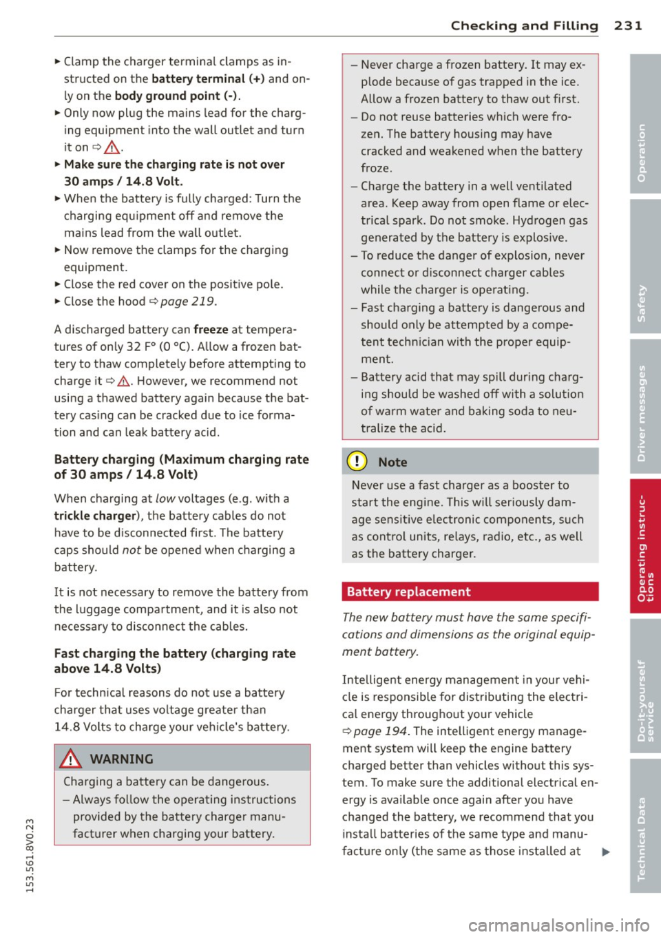 AUDI S3 2015 Owners Manual M N
0 > co ,...., \!) ..,.,
M ..,., ,....,
~ Clamp the charger terminal clamps as in
structed on the
b atter y ter min al (+ ) and on
ly on the
body ground point (·).
~ Only now AUDI S3 2015 Owners Manual M N
0 > co ,...., \!) ..,.,
M ..,., ,....,
~ Clamp the charger terminal clamps as in
structed on the
b atter y ter min al (+ ) and on
ly on the
body ground point (·).
~ Only now