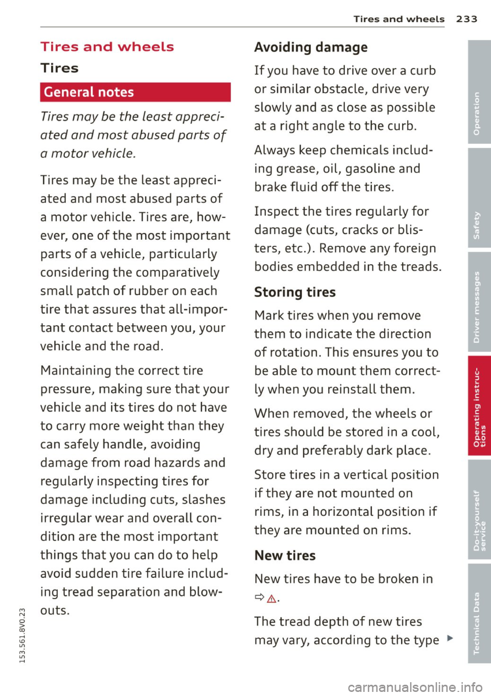 AUDI S3 2015 Owners Manual Tires and wheels
Tires
General notes
Tires may be the least appreci
ated and most abused parts of
a motor vehicle .
Tires may be the least appreci
ated and most abused part AUDI S3 2015 Owners Manual Tires and wheels
Tires
General notes
Tires may be the least appreci
ated and most abused parts of
a motor vehicle .
Tires may be the least appreci
ated and most abused part