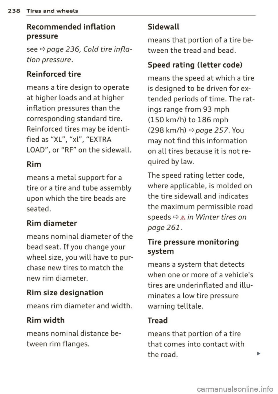 AUDI S3 2015 Owners Manual 238 Tires a nd whee ls
Recommended inflation
pressure
see c:::> page 236, Cold tire infla
tion pressure.
Reinforced tire
means a tire design to operate
at higher loads and at high AUDI S3 2015 Owners Manual 238 Tires a nd whee ls
Recommended inflation
pressure
see c:::> page 236, Cold tire infla
tion pressure.
Reinforced tire
means a tire design to operate
at higher loads and at high