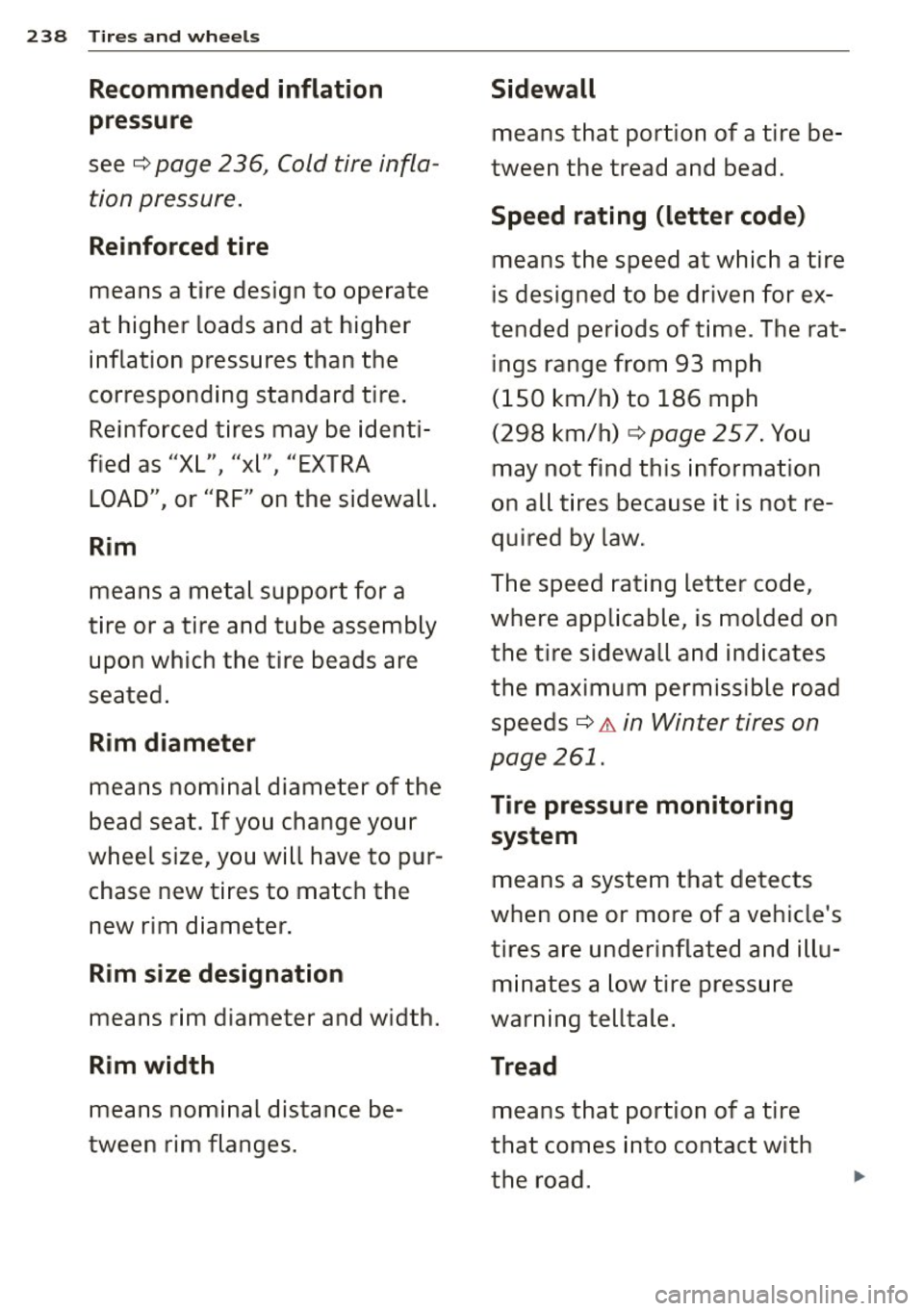 AUDI S3 2015  Owners Manual 238 Tires  a nd whee ls 
Recommended  inflation 
pressure 
see c:::> page  236,  Cold tire infla­
tion pressure. 
Reinforced tire 
means  a tire  design  to  operate 
at  higher  loads  and  at  high