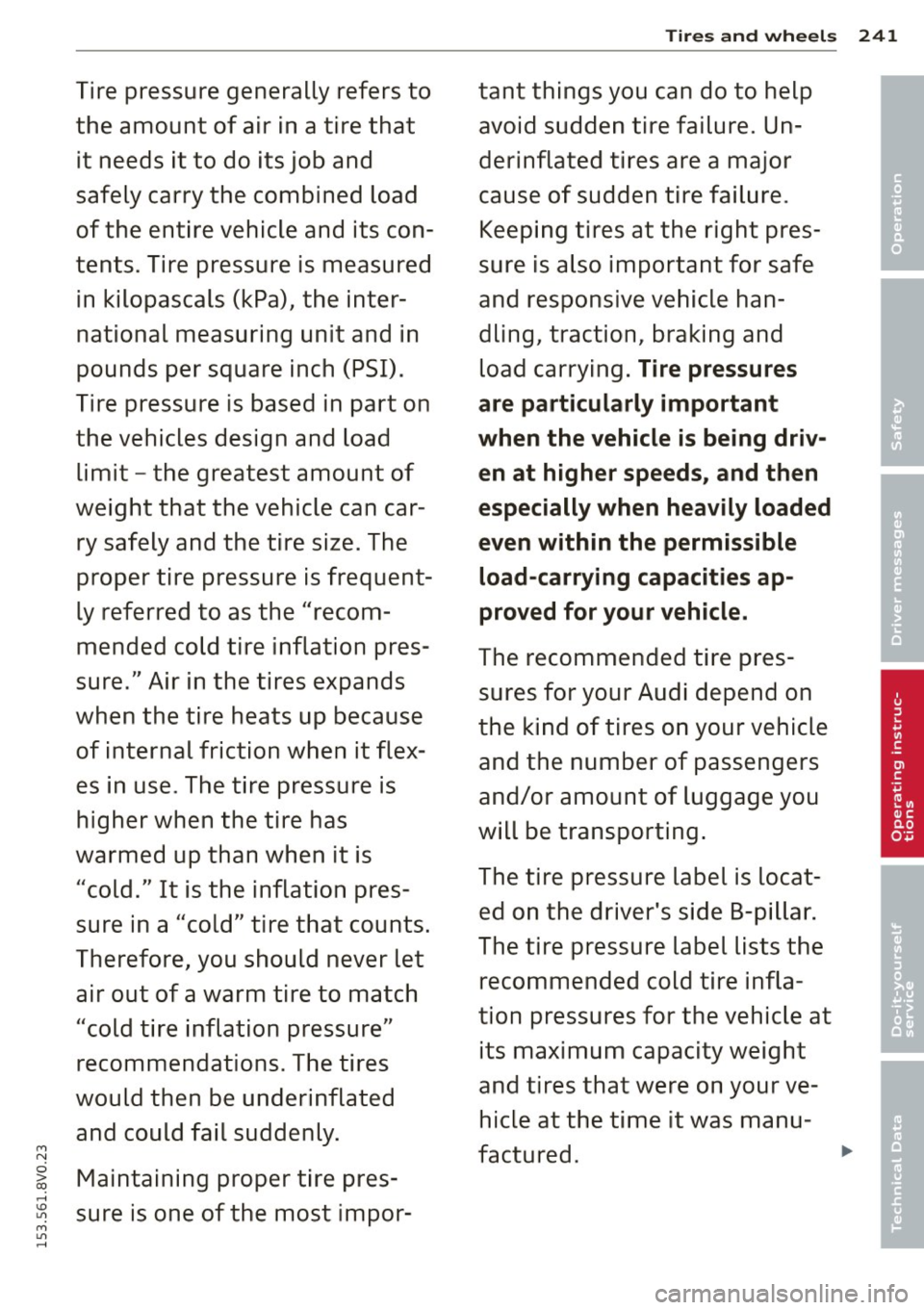 AUDI S3 2015 Owners Manual Tires and wheels 241
Tire pressure generally refers to tant things you can do to help
the amount of air in a tire that avoid sudden tire failure. Un-it needs it to do its AUDI S3 2015 Owners Manual Tires and wheels 241
Tire pressure generally refers to tant things you can do to help
the amount of air in a tire that avoid sudden tire failure. Un-it needs it to do its