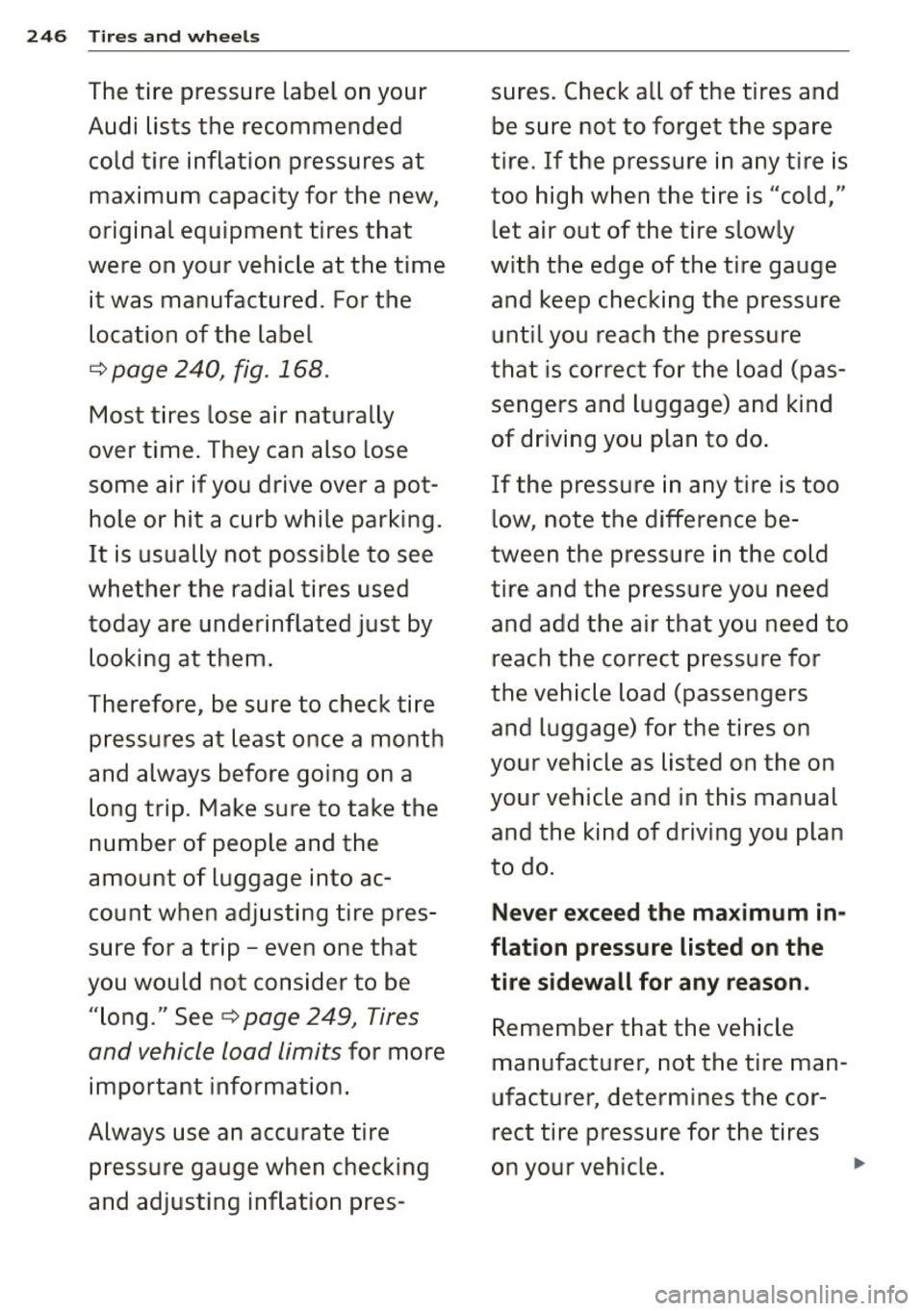 AUDI S3 2015 Owners Manual 246 Tires and wheels
The tire pressure label on your sures. Check all of the tires and
Audi lists the recommended be sure not to forget the spare cold tire inflation press AUDI S3 2015 Owners Manual 246 Tires and wheels
The tire pressure label on your sures. Check all of the tires and
Audi lists the recommended be sure not to forget the spare cold tire inflation press
