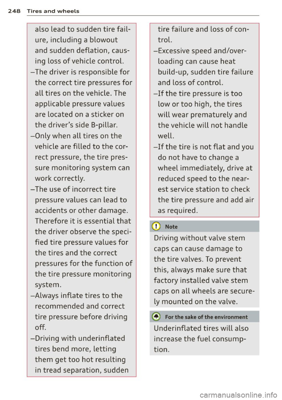 AUDI S3 2015 Owners Manual 248 Tires and wheels
also lead to sudden tire failure, including a blowout
and sudden deflation, caus ing loss of vehicle control.
-The driver is responsible for the corr AUDI S3 2015 Owners Manual 248 Tires and wheels
also lead to sudden tire failure, including a blowout
and sudden deflation, caus ing loss of vehicle control.
-The driver is responsible for the corr
