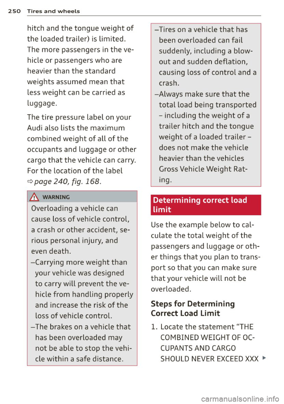 AUDI S3 2015 Owners Manual 250 Tires and wheels
hitch and the tongue weight of
the loaded trailer) is limited.
The more passengers in the ve hicle or passengers who are
heavier than the standard
weigh AUDI S3 2015 Owners Manual 250 Tires and wheels
hitch and the tongue weight of
the loaded trailer) is limited.
The more passengers in the ve hicle or passengers who are
heavier than the standard
weigh