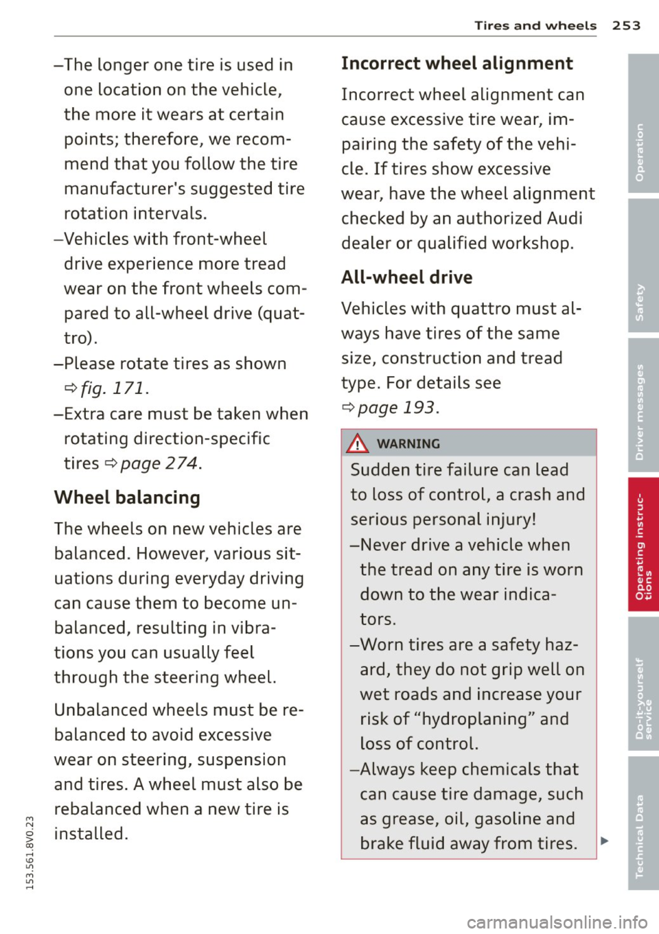 AUDI S3 2015 Owners Manual -The longer one tire is used in one location on the vehicle,
the more it wears at certain points; therefore, we recom
mend that you follow the tire
manufacturers suggested t AUDI S3 2015 Owners Manual -The longer one tire is used in one location on the vehicle,
the more it wears at certain points; therefore, we recom
mend that you follow the tire
manufacturers suggested t
