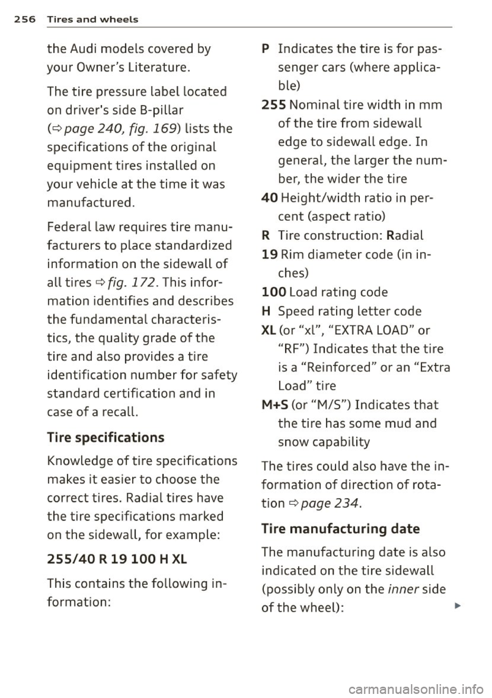 AUDI S3 2015 Owners Manual 256 Tires and wheels
the Audi models covered by
your Owners Literature.
The tire pressure label located
on drivers side B-pillar
(¢ page 240, fig . 169) lists the
specifications AUDI S3 2015 Owners Manual 256 Tires and wheels
the Audi models covered by
your Owners Literature.
The tire pressure label located
on drivers side B-pillar
(¢ page 240, fig . 169) lists the
specifications
