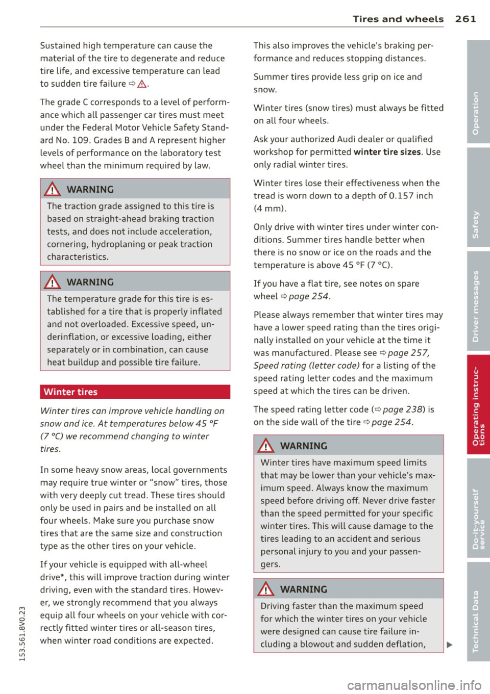 AUDI S3 2015  Owners Manual M N 
0 > co ,...., \!) 1.1"1 
M 1.1"1 ,...., 
Sustained  high tem perature  can cause  the 
materia l of  the  tire  to  degenerate  and  reduce 
tire  life,  and excessive temperature  can lead 
to  