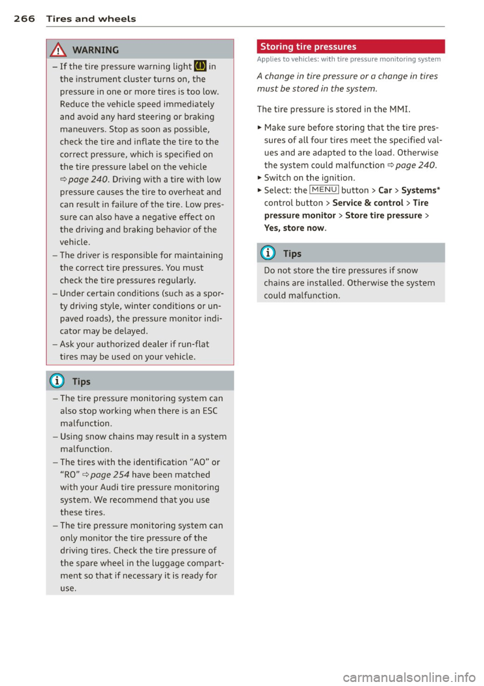 AUDI S3 2015  Owners Manual 266  Tire s and  wheels 
& WARNING 
-If  the  tire  pressure warning  light ti] in 
the  instrument  cluster  turns  on, the 
pressure in  one or  more  tires  is too  low. 
Reduce the  vehicle  speed