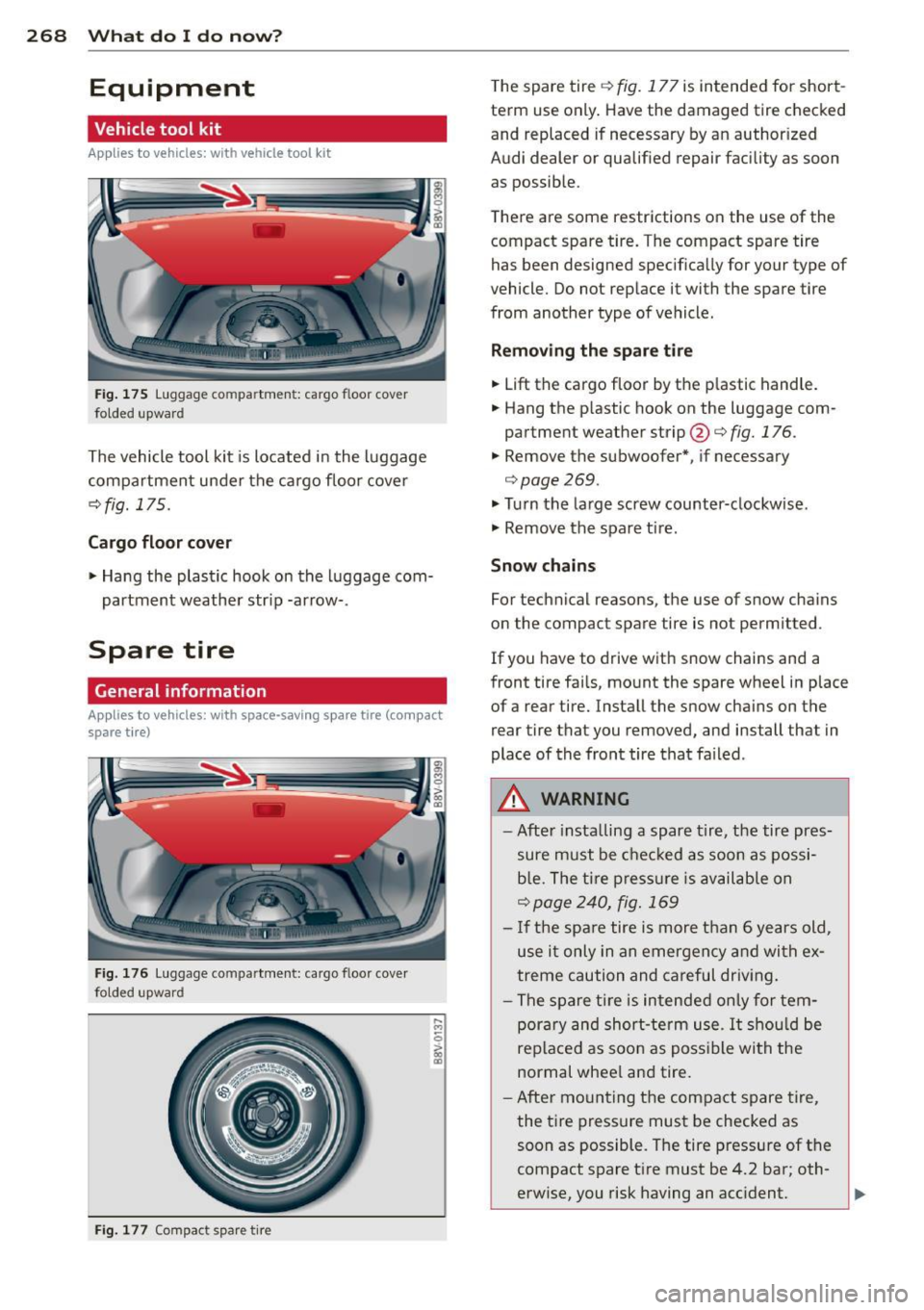 AUDI S3 2015 Owners Manual 268 What do I do n ow ?
Equipment
Vehicle tool kit
Applies to vehicles: with vehicle tool kit
Fig . 175 Luggage compart ment: cargo floor cover
folded upward
The vehicle tool kit AUDI S3 2015 Owners Manual 268 What do I do n ow ?
Equipment
Vehicle tool kit
Applies to vehicles: with vehicle tool kit
Fig . 175 Luggage compart ment: cargo floor cover
folded upward
The vehicle tool kit