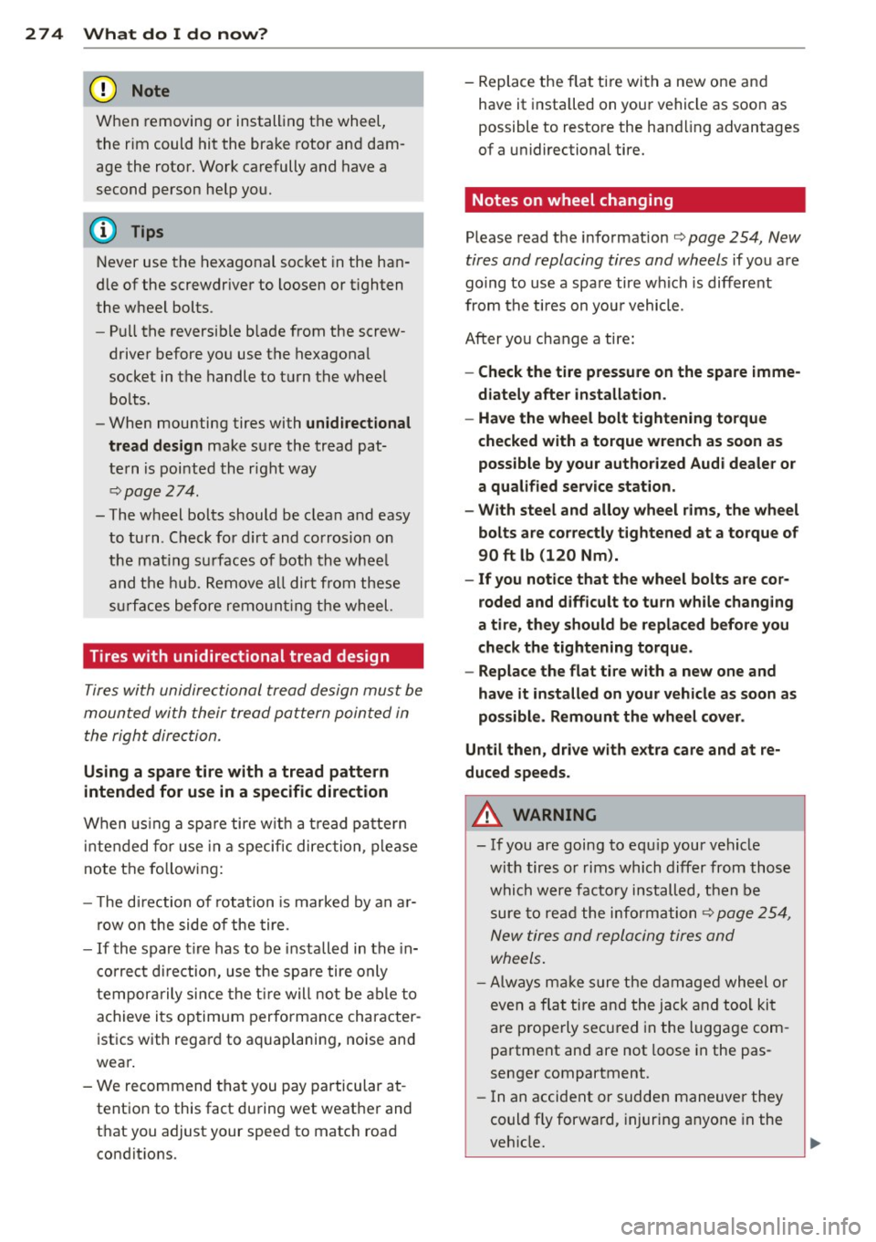 AUDI S3 2015 Owners Manual 274 What do I do no w?
When removing or installing the wheel,
the rim could hit the brake rotor and dam
age the rotor. Work carefully and have a
second person help you AUDI S3 2015 Owners Manual 274 What do I do no w?
When removing or installing the wheel,
the rim could hit the brake rotor and dam
age the rotor. Work carefully and have a
second person help you