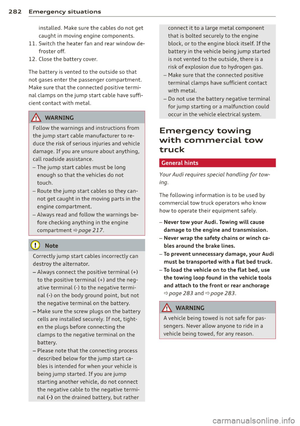 AUDI S3 2015 Owners Guide 28 2 Em ergency sit uat ions
installed. Make sure the cables do not get
caught in moving engine components .
11. Sw itch the heater fan and rear window de-
froster
off.
12. Clo AUDI S3 2015 Owners Guide 28 2 Em ergency sit uat ions
installed. Make sure the cables do not get
caught in moving engine components .
11. Sw itch the heater fan and rear window de-
froster
off.
12. Clo