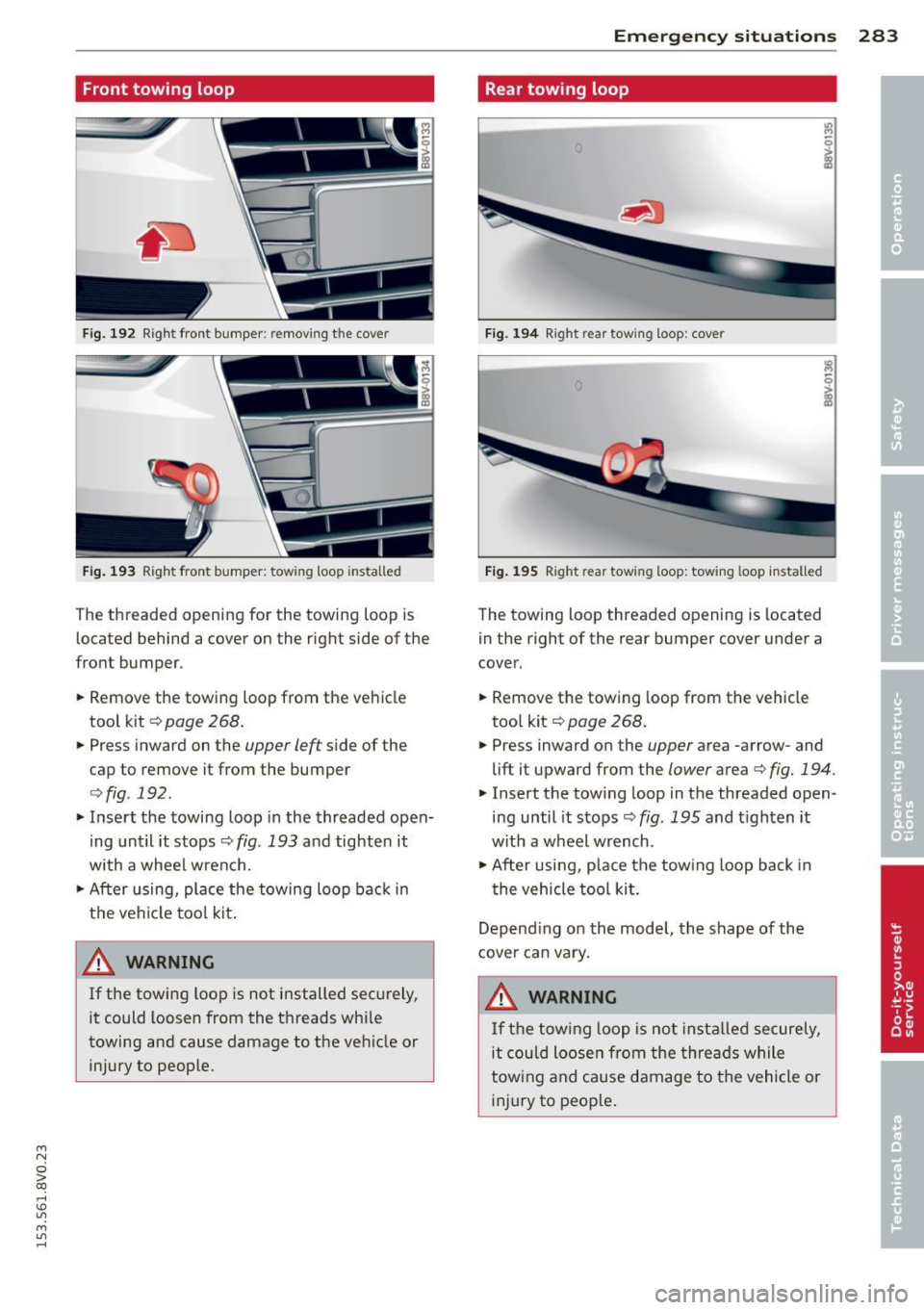 AUDI S3 2015 Owners Manual ....,
N
0 > co
rl I.O
" ....,
" rl
Front towing loop
Fig. 192 Right front bumpe r: remov ing the cover
Fig. 193 Right front bumper: towing loop installed
The threaded opening f AUDI S3 2015 Owners Manual ....,
N
0 > co
rl I.O
" ....,
" rl
Front towing loop
Fig. 192 Right front bumpe r: remov ing the cover
Fig. 193 Right front bumper: towing loop installed
The threaded opening f