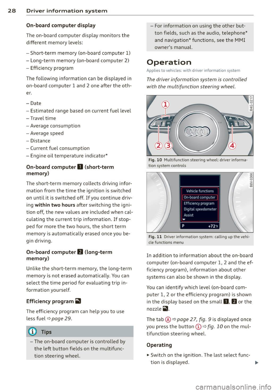 AUDI S3 2015  Owners Manual 28  Driver  information  system 
On-board computer  display 
The  on-boa rd compute r display  monitors  the 
different  memory  levels: 
- Sho rt-term  memo ry (on-board  computer  1) 
- Long-term  m