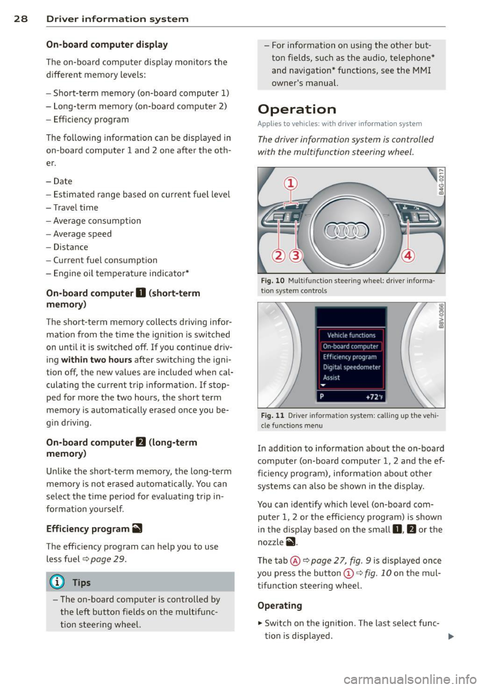 AUDI S3 2015 Owners Manual 28 Driver information system
On-board computer display
The on-boa rd compute r display monitors the
different memory levels:
- Sho rt-term memo ry (on-board computer 1)
- Long-term m AUDI S3 2015 Owners Manual 28 Driver information system
On-board computer display
The on-boa rd compute r display monitors the
different memory levels:
- Sho rt-term memo ry (on-board computer 1)
- Long-term m