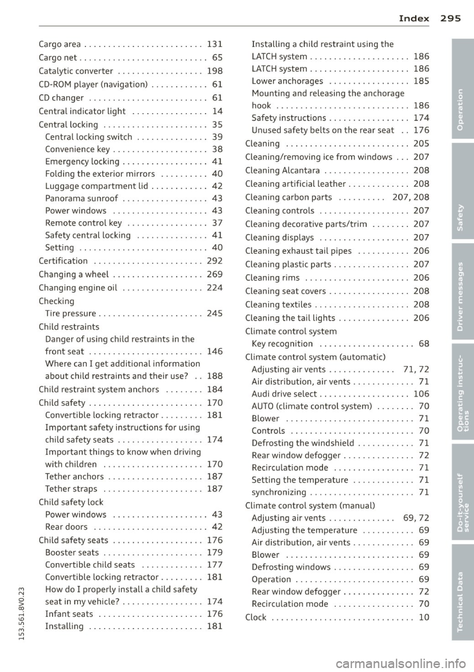 AUDI S3 2015 Owners Manual M N
0 > co ,...., \!) er,
M er, ,....,
Cargo area ... .................. .... 131
Cargo net ...... .............. ... ... . 65
Catalytic converter ......... .... .. .. . 198
CD-ROM player ( AUDI S3 2015 Owners Manual M N
0 > co ,...., \!) er,
M er, ,....,
Cargo area ... .................. .... 131
Cargo net ...... .............. ... ... . 65
Catalytic converter ......... .... .. .. . 198
CD-ROM player (