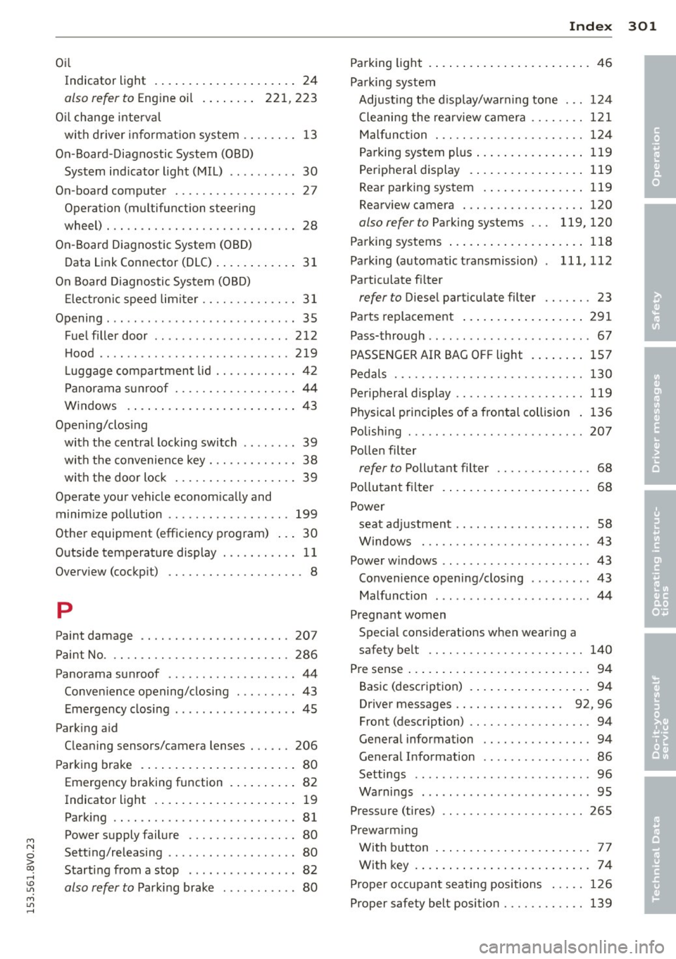 AUDI S3 2015 Owners Guide M N
0 > co ,...., \!) 1.11
M 1.11 ,....,
Index 301
-----------------------------------.......
Oil
Indicator light . . . . . . . . . . . . . . . . . . . . . 24
also r efe r to Eng in AUDI S3 2015 Owners Guide M N
0 > co ,...., \!) 1.11
M 1.11 ,....,
Index 301
-----------------------------------.......
Oil
Indicator light . . . . . . . . . . . . . . . . . . . . . 24
also r efe r to Eng in