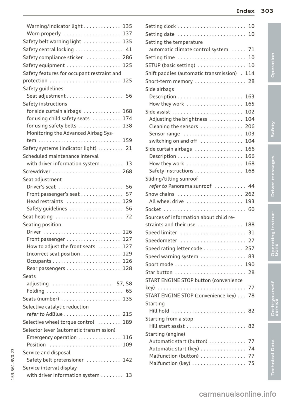 AUDI S3 2015 Owners Guide M N
0 > co ,...., \!) 1.11
M 1.11 ,....,
Warning/indicator light . ... .. .. .. .. . 135
Worn properly . ... .... ... .. .. .. .. . 137
Safety belt warn ing light ............. 135
S AUDI S3 2015 Owners Guide M N
0 > co ,...., \!) 1.11
M 1.11 ,....,
Warning/indicator light . ... .. .. .. .. . 135
Worn properly . ... .... ... .. .. .. .. . 137
Safety belt warn ing light ............. 135
S