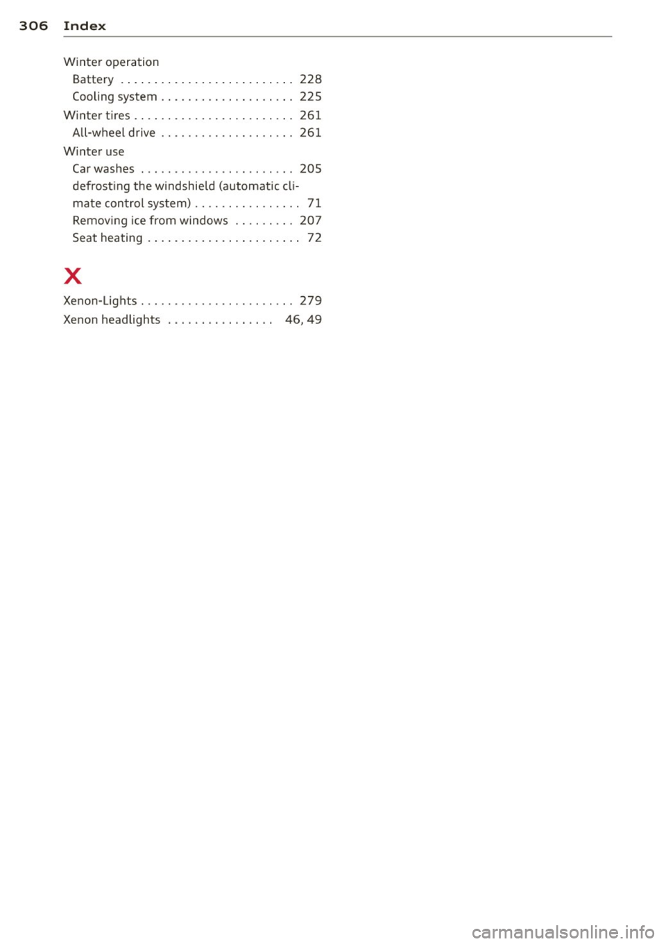 AUDI S3 2015  Owners Manual 306  Index 
Winter  operation Battery  .... ................ ..... . 228 
Cooling  system  ............ ... .... .  225 
W inter  t ires  .. ...... ....... .. .. .. .. .  261 
All -wheel  drive  .....